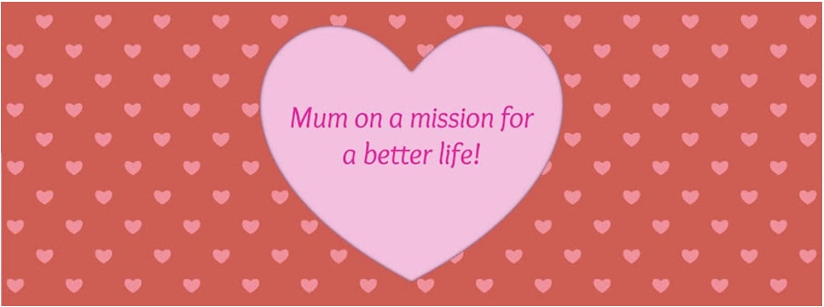 Mum on a Mission for a Better Life